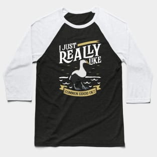 I just really like Common Eiders Baseball T-Shirt